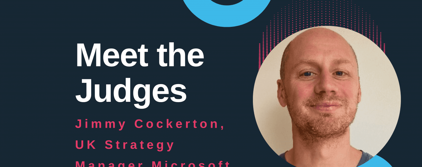 As we celebrate the success of Empact Ventures’ 2021 Super Connect for Good competition in partnership with Hays, we catch up with Pre-Seed Challenge Partner and Judge, Jimmy Cockerton, UK Strategy Manager, Microsoft
